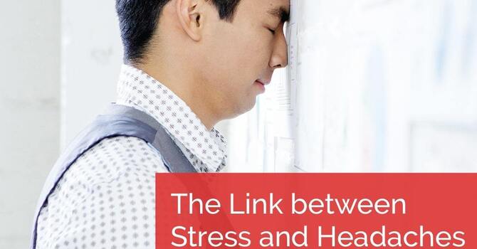 The Link Between Stress and Headaches